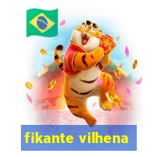 fikante vilhena