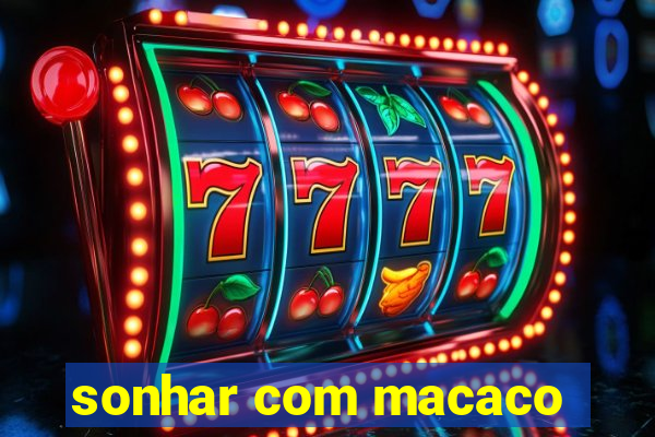 sonhar com macaco