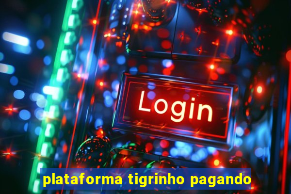 plataforma tigrinho pagando