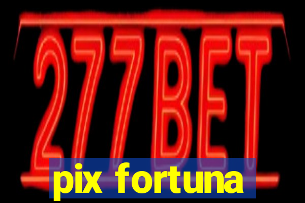 pix fortuna