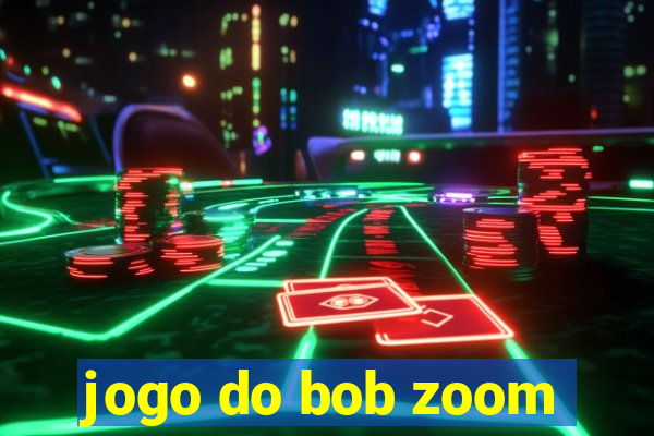 jogo do bob zoom