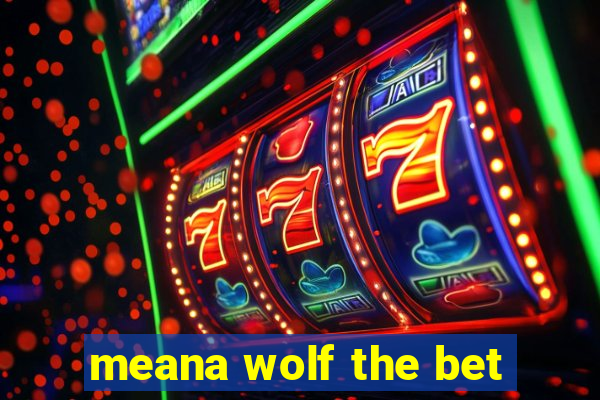 meana wolf the bet