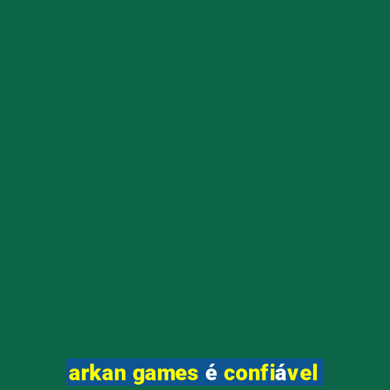 arkan games é confiável