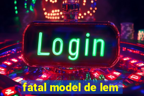 fatal model de lem