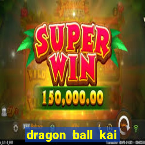 dragon ball kai legendado online