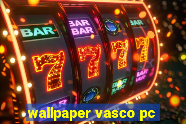 wallpaper vasco pc