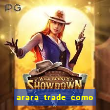 arara trade como ganhar dinheiro