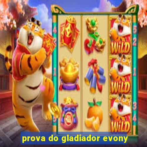 prova do gladiador evony