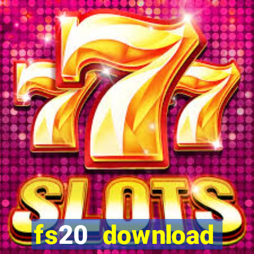 fs20 download dinheiro infinito