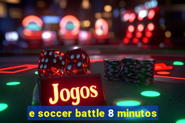 e soccer battle 8 minutos