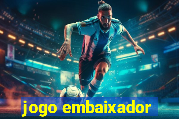 jogo embaixador