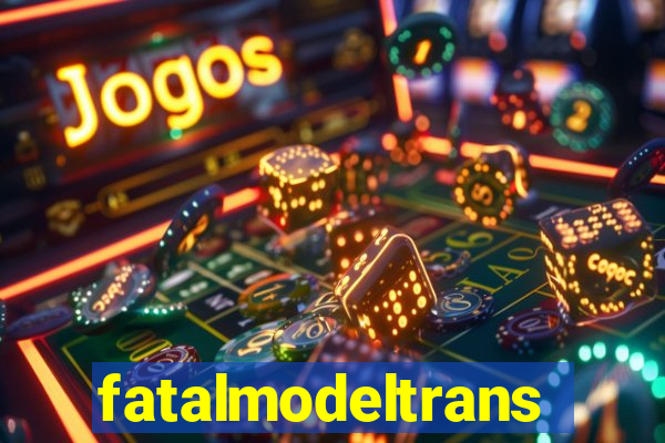 fatalmodeltrans