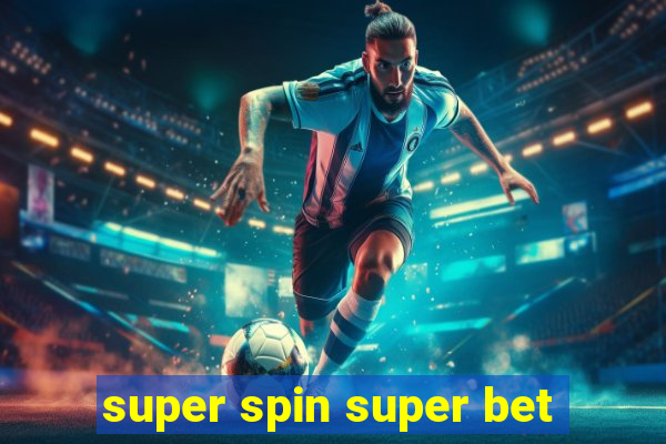 super spin super bet