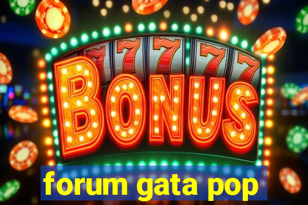 forum gata pop