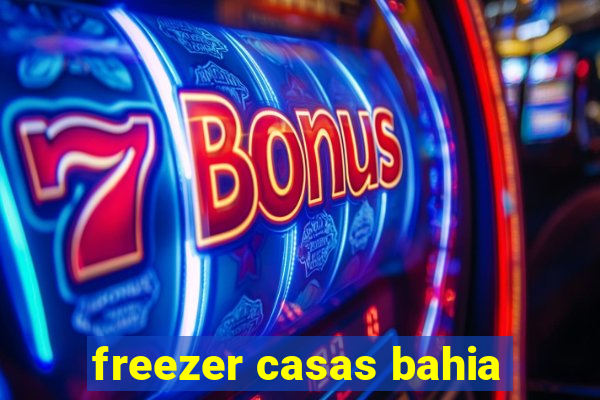 freezer casas bahia