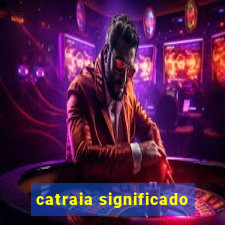 catraia significado