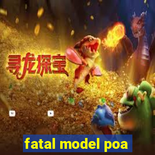 fatal model poa