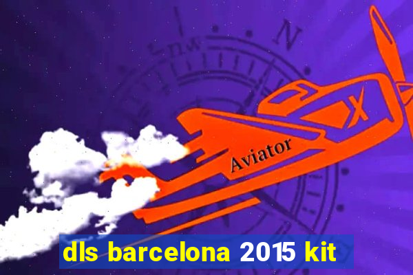 dls barcelona 2015 kit