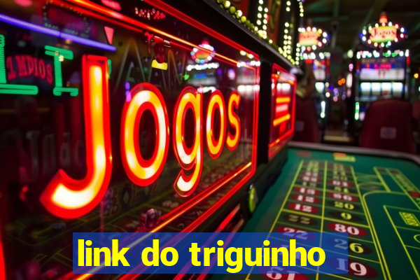 link do triguinho