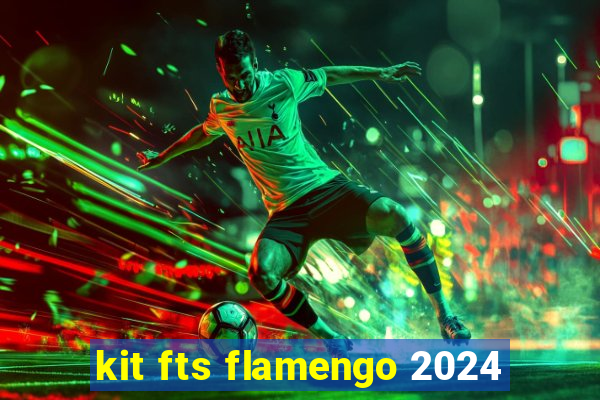 kit fts flamengo 2024