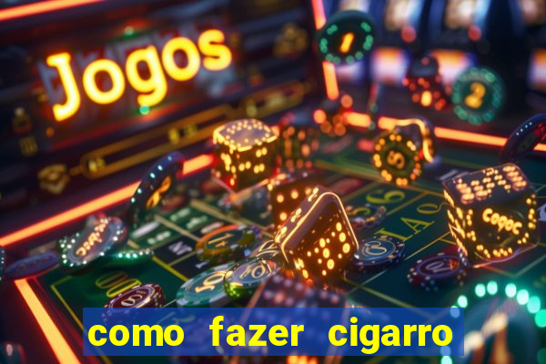 como fazer cigarro caseiro de papel