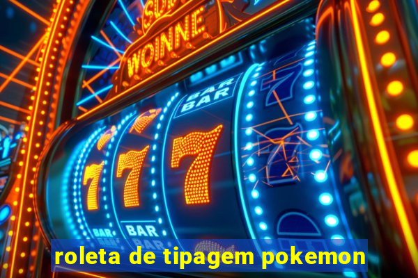 roleta de tipagem pokemon