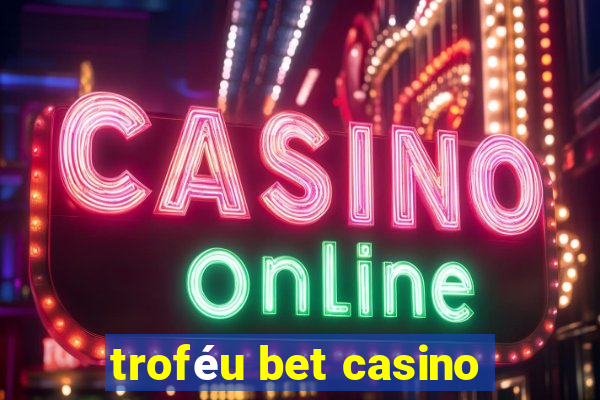 troféu bet casino