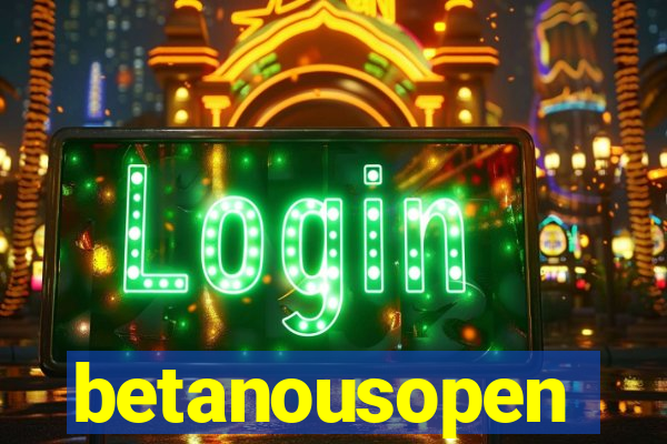 betanousopen