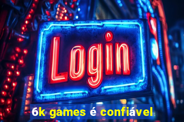 6k games é confiável