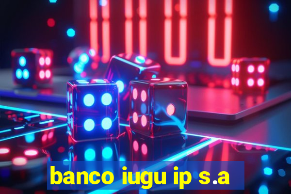 banco iugu ip s.a