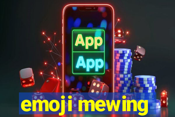 emoji mewing