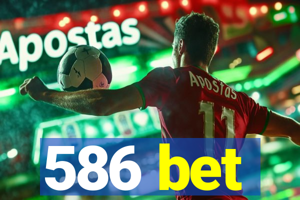 586 bet