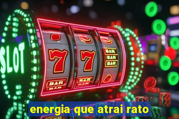 energia que atrai rato