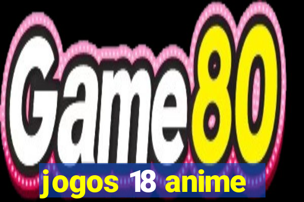 jogos 18 anime