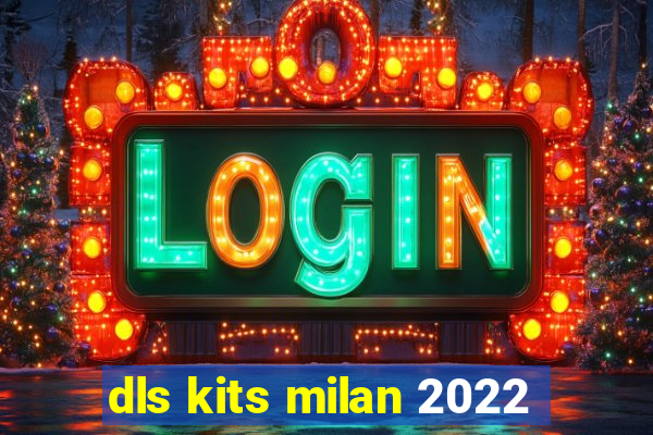 dls kits milan 2022