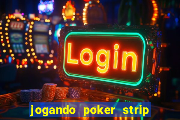 jogando poker strip com a mae