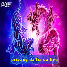 privacy da tia da live