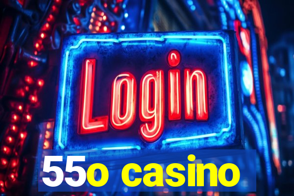 55o casino