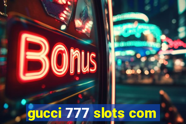 gucci 777 slots com