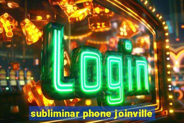 subliminar phone joinville