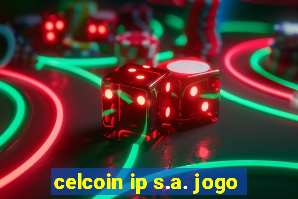 celcoin ip s.a. jogo