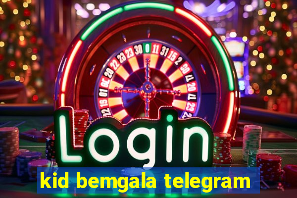 kid bemgala telegram