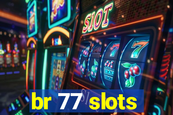 br 77 slots