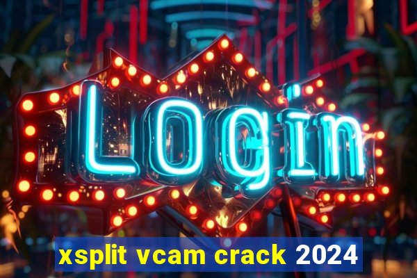 xsplit vcam crack 2024