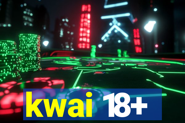 kwai 18+