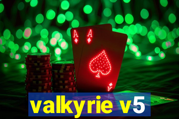 valkyrie v5