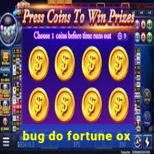 bug do fortune ox