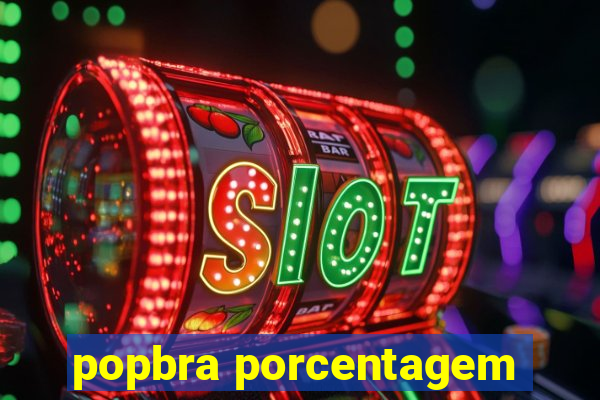 popbra porcentagem