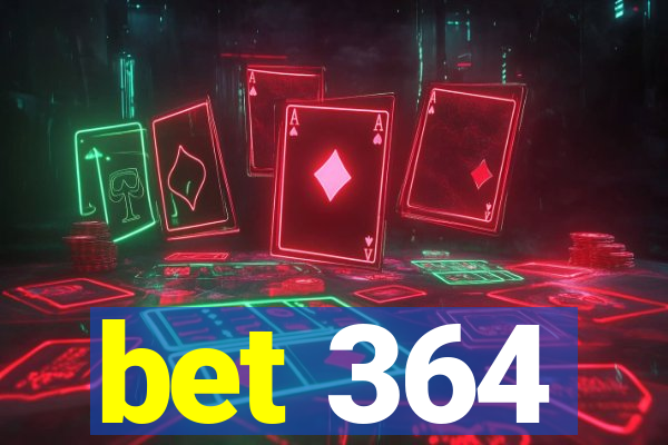 bet 364