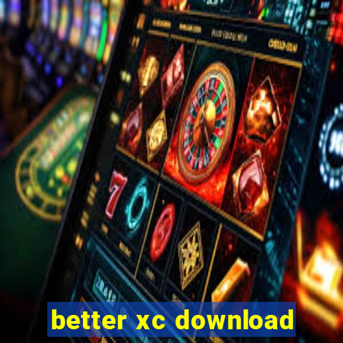 better xc download